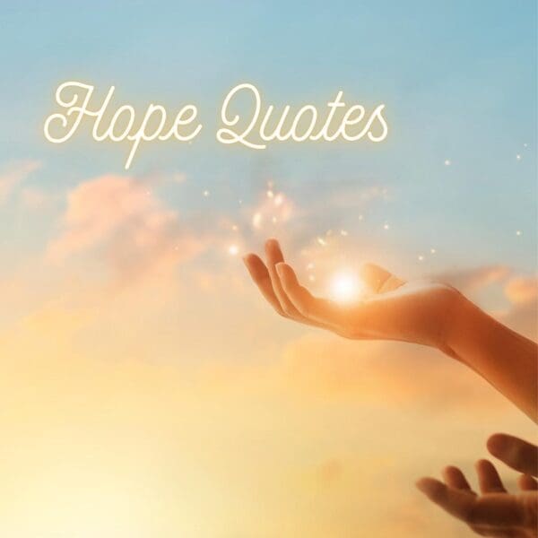 Hope Quotes: Brighten Your Outlook and Raise Your Spirits