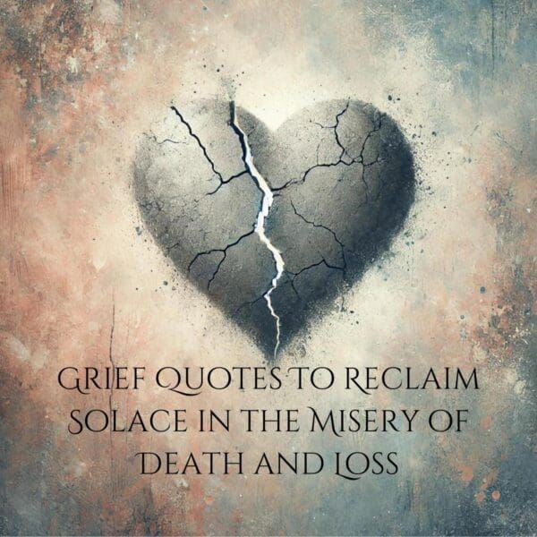 Grief Quotes To Reclaim Solace in the Misery of Death and Loss