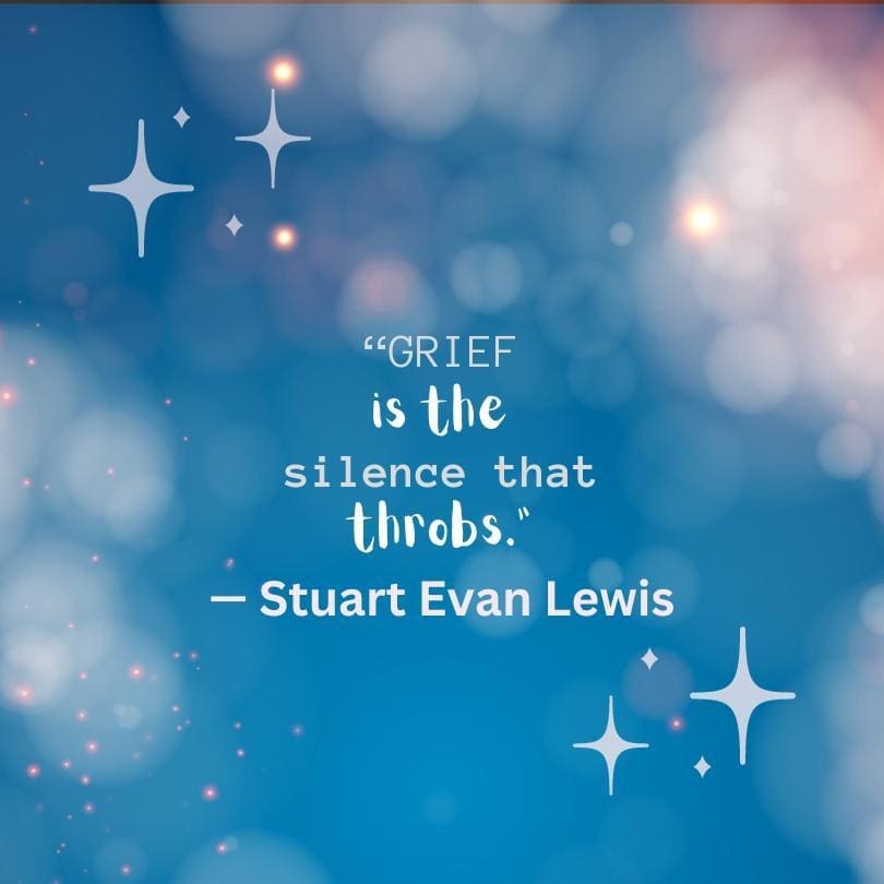 "Grief is the silence that throbs," by Stuart Evan Lewis. The quote is a blue and pink starry background.