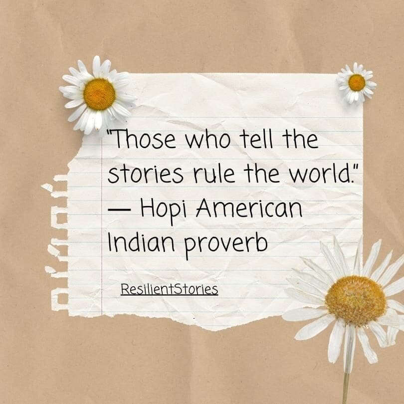 A Hopi American Indian Proverb on lined paper with daisies around it that reads, "Those who tell the stories rule the world."