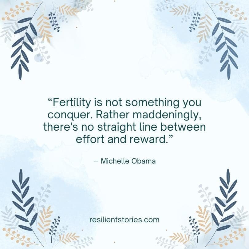 An image on a blue background with floral accents that reads, "Fertility is not something you conquer. Rather maddeningly, there's no straight line between effort and reward." Michelle Obama