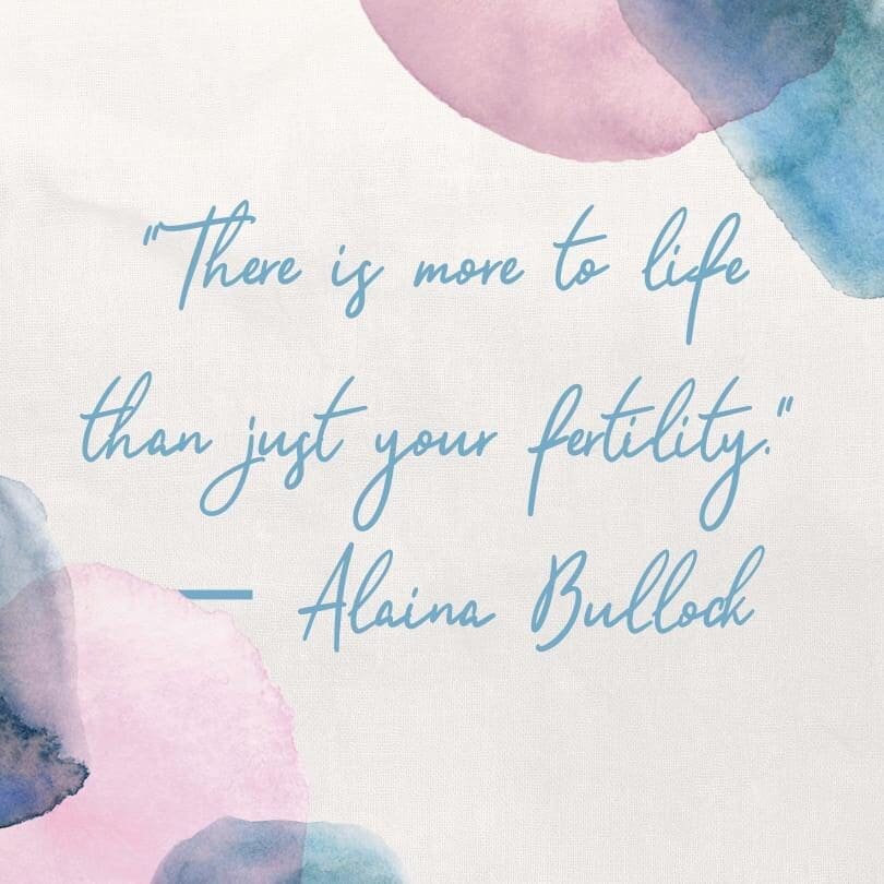 A multicolored blue and pink image that reads, "There is more to life than just your fertility." Alaina Bullock