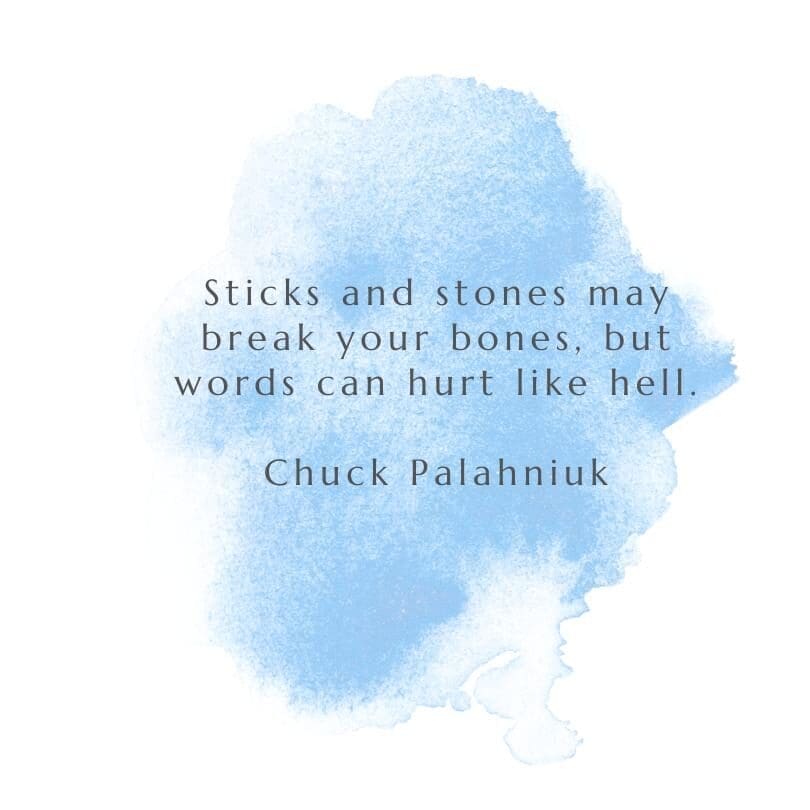 An image on a white and blue background that reads, "Sticks and stones may break your bones, but words can hurt like hell." Chuck Palahniuk