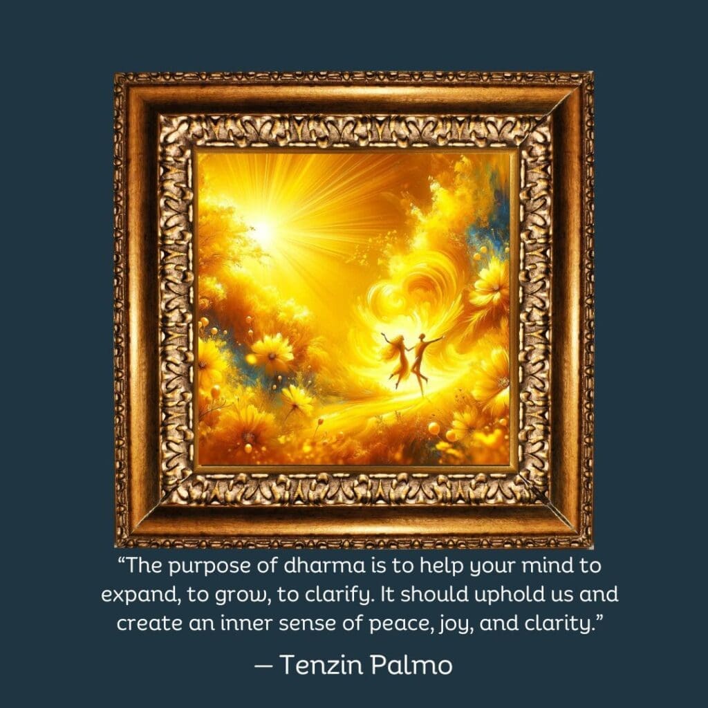 Framed image of two souls dancing on the wind in a yellow field of flowers, with a dharma quote by Tenzin Palmo that reads "The purpose of dharma is to help your mind to expand, to grow, to clarify. It should uphold us and create an inner sense of peace, joy, and clarity."