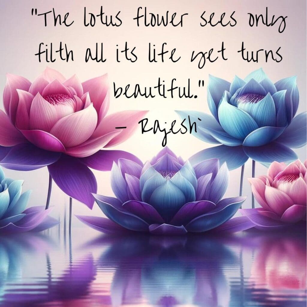 AI image of pink, blue, and purple lotus flowers and their reflection in the water with a quote that reads "The lotus flower sees only filth all it's life yet turns beautiful." — Rajesh'