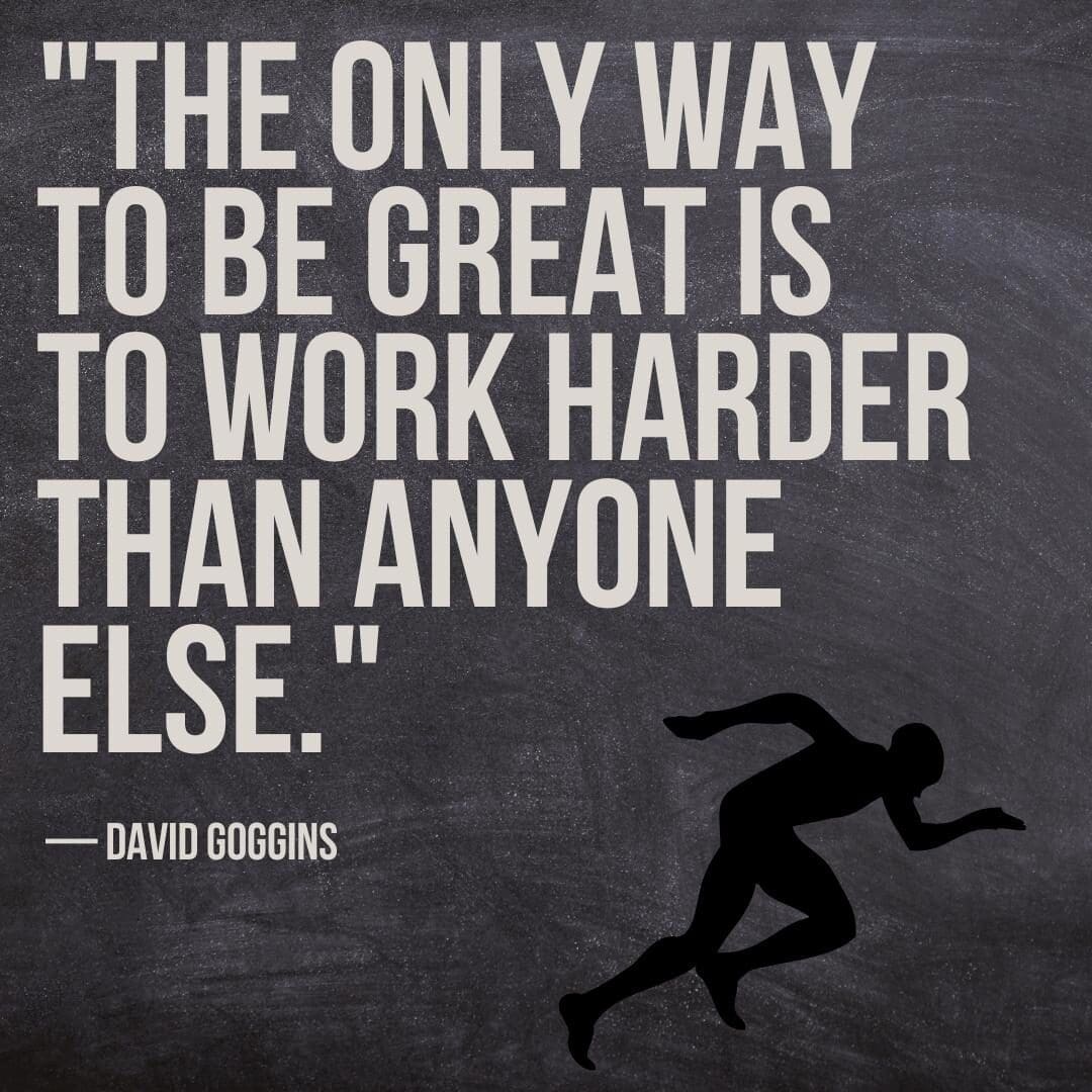 David Goggins quotes "The only way to be great is to work harder than anyone else."