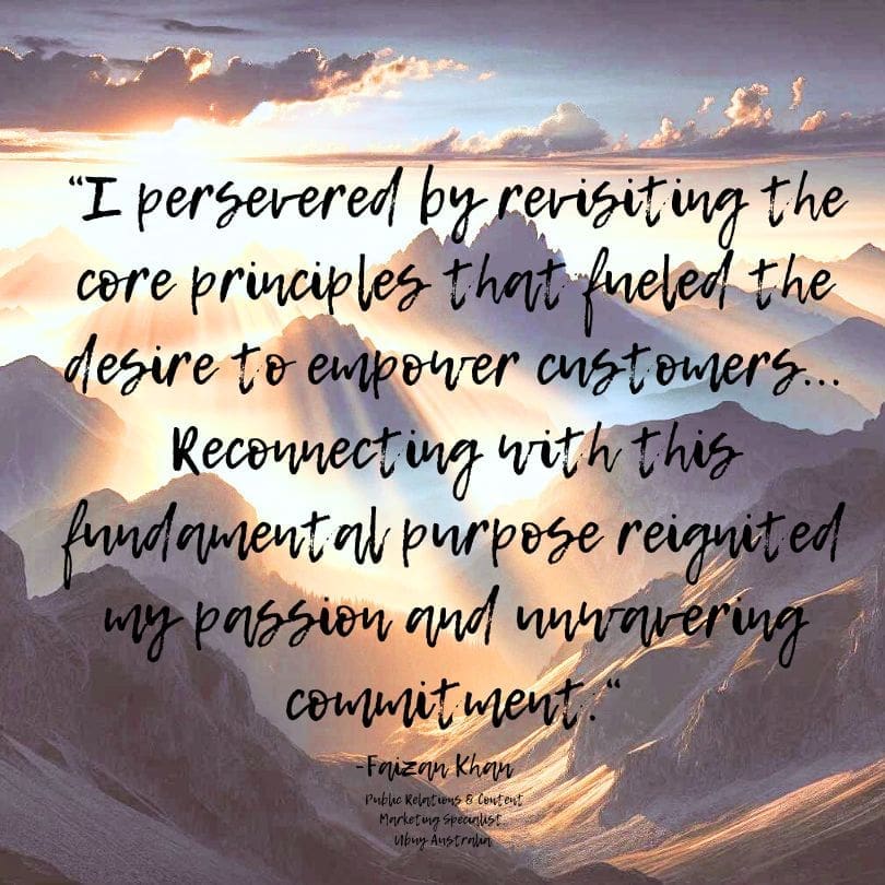 Light emerging from behind the clouds illuminating a valley amidst a mountain range, with a quote that reads "I persevered by resisting the core principles that fueled the desire to empower customers...Reconnecting with this fundamental purpose reignited my passion and unwavering commitment." — Faizan Khan