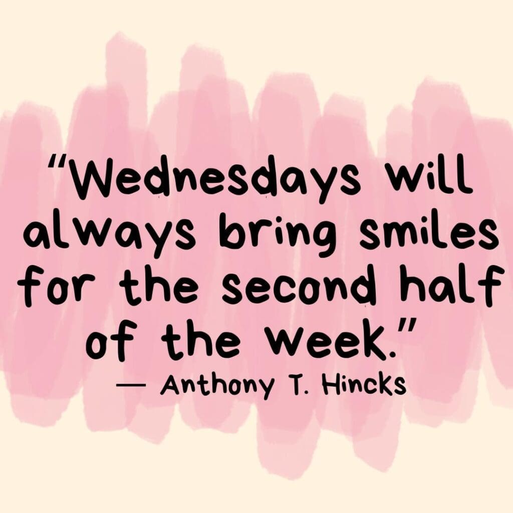 Pink swipes of color behind a Wednesday quote that reads "Wednesday will always bring smiles for the second half of the week." — Anthony T. Hincks