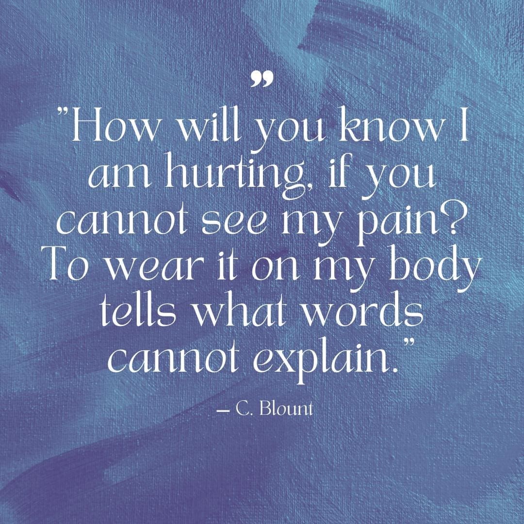 Light blue paint-strokes behind a self-harm quote that reads: How will you know I am hurting if you cannot see my pain? To wear it on my body tells what words cannot explain."