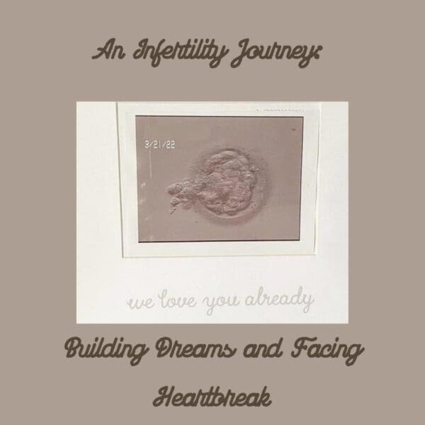 An Infertility Journey: Building Dreams and Facing Heartbreak