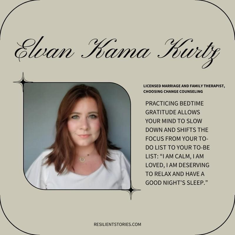 A quote from Elvan: Practicing bedtime gratitude allows your mind to slow down and shifts the focus from your to-do list to your to-be list: “I am calm, I am loved, I am deserving to relax and have a good night's sleep.” 