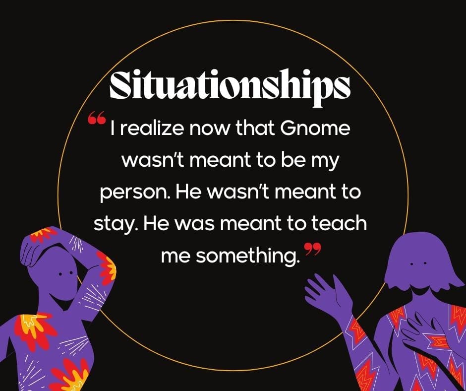  "I realize now that Gnome wasn’t meant to be my person. He wasn’t meant to stay. He was meant to teach me something."