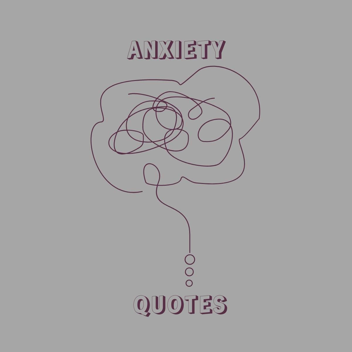 A brain made out of squiggly lines representing what it is like to have anxiety. The word anxiety quotes are above and below the brain.